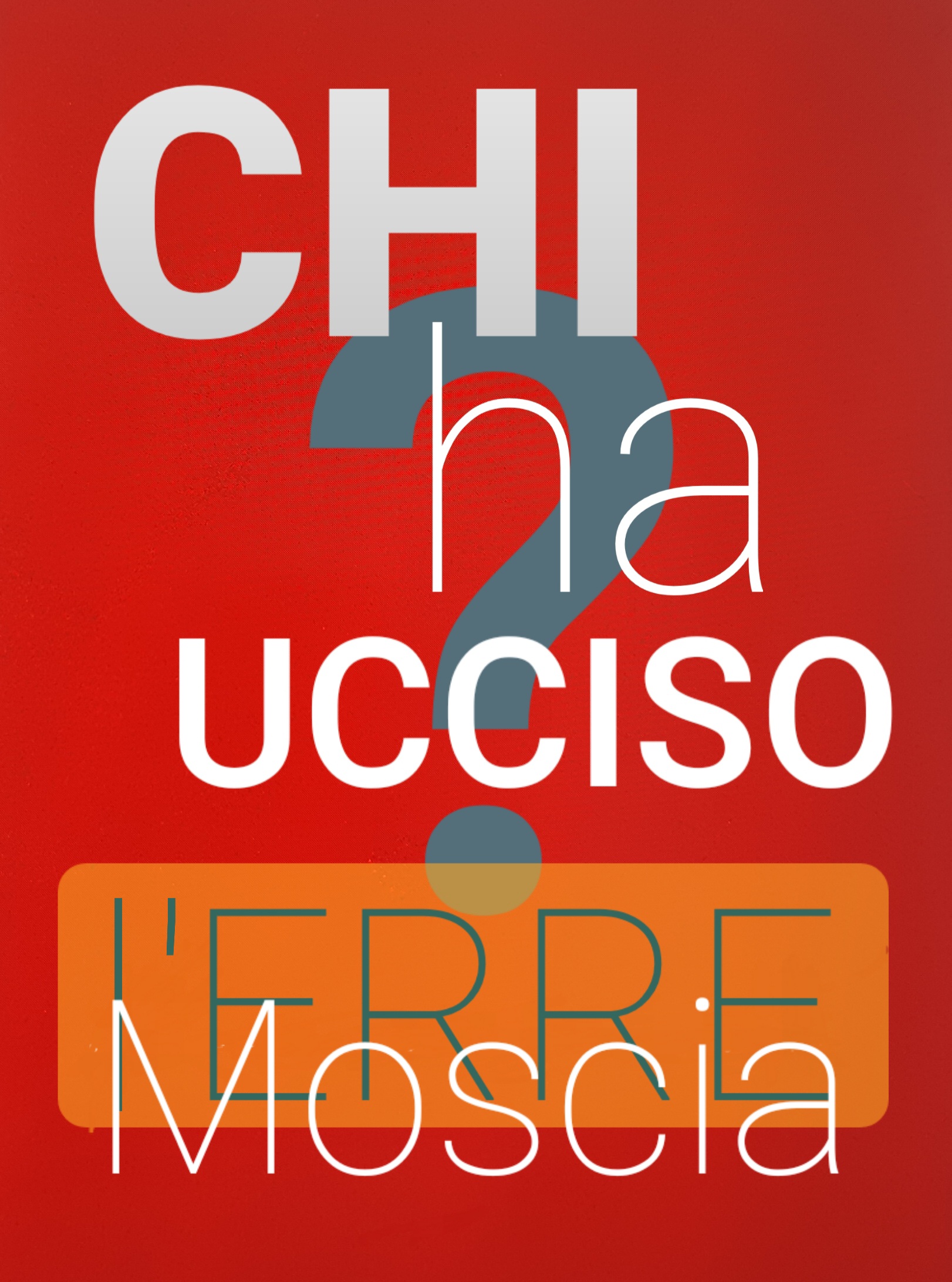 Grafica promozionale con sfondo rosso e la scritta CHI ha UCCISO L'ERRE Moscia disposta su più righe con caratteri geometrici sovrapposti.